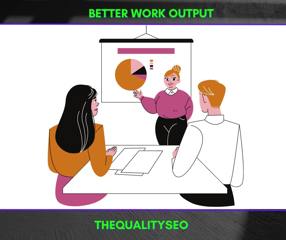 Better work output