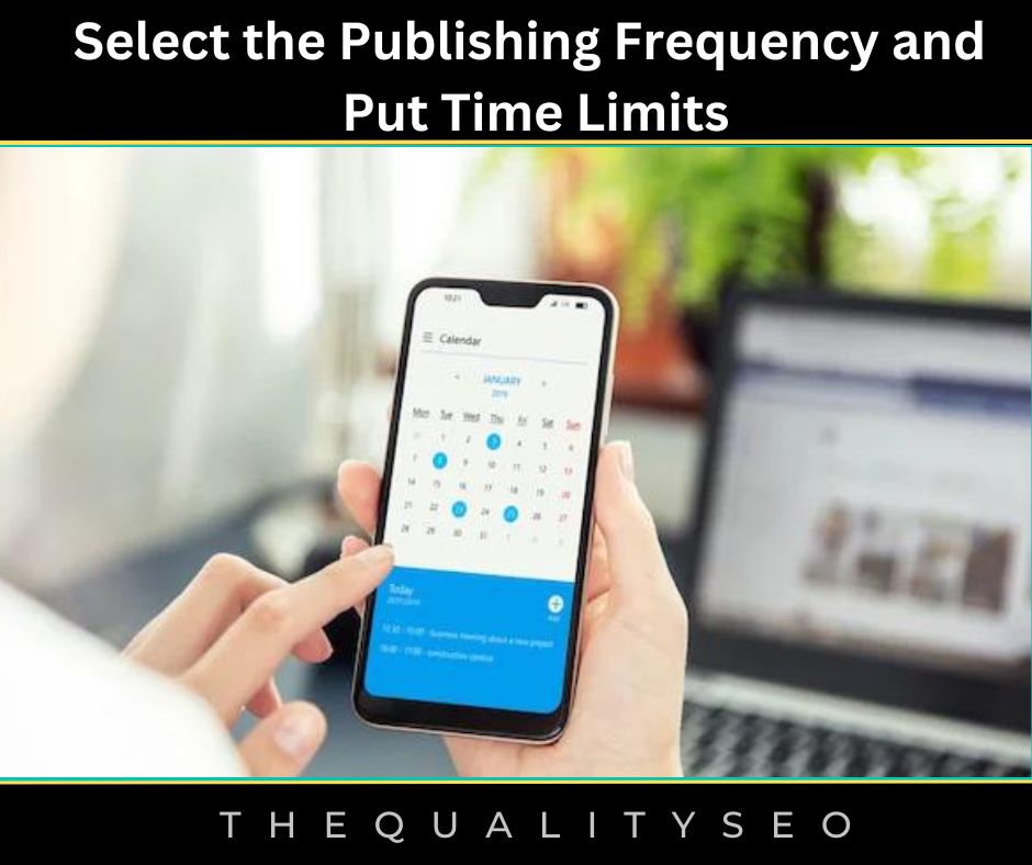 Select the Publishing Frequency and Put Time Limits