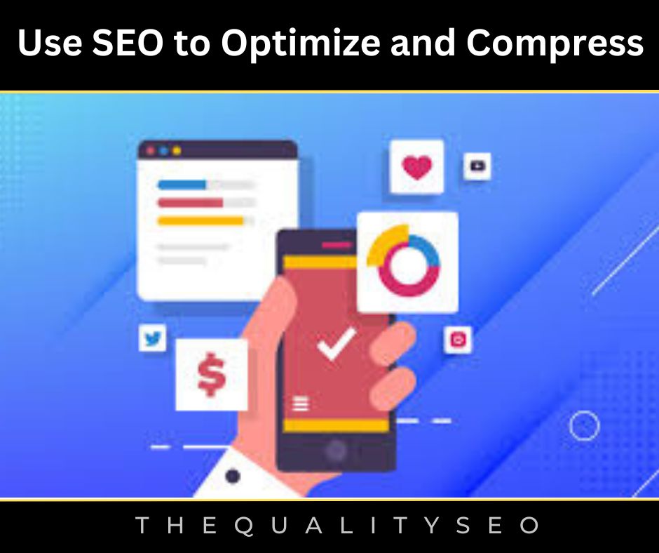 Use SEO to Optimize and Compress